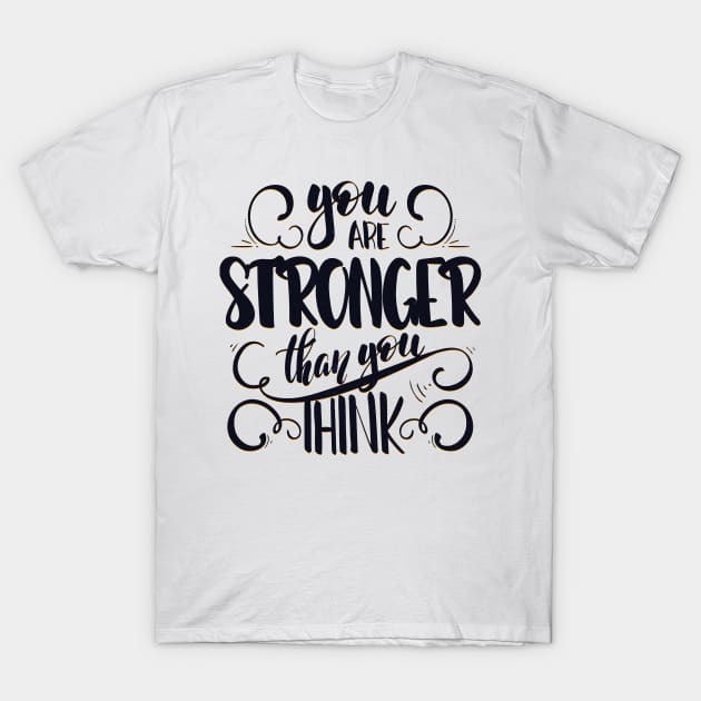 You Are Stronger Than You Think T-Shirt by MeksFashion